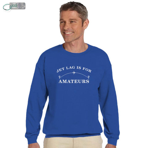 Jet Lag Is For Amateurs Sweatshirt