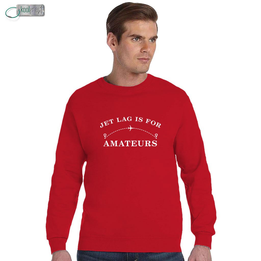 Jet Lag Is For Amateurs Sweatshirt