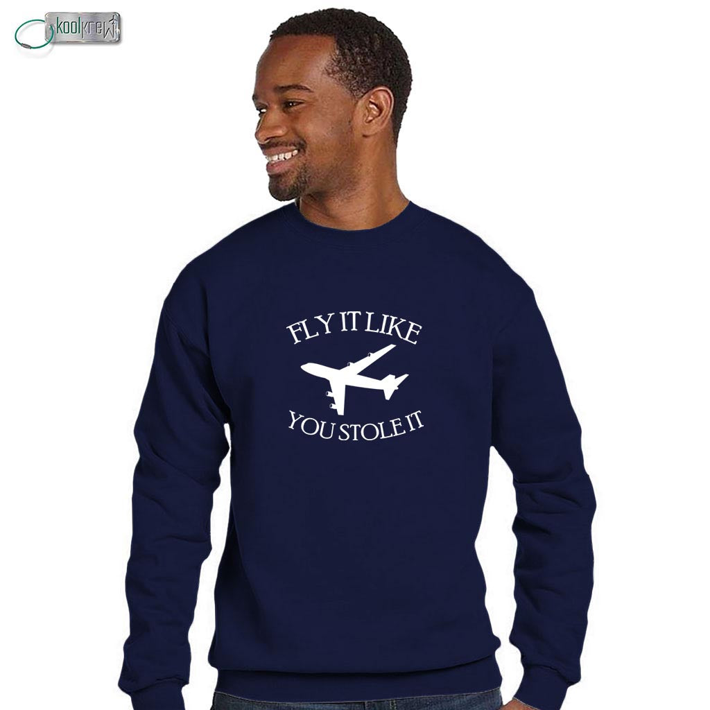 Fly It Like You Stole It Sweatshirt
