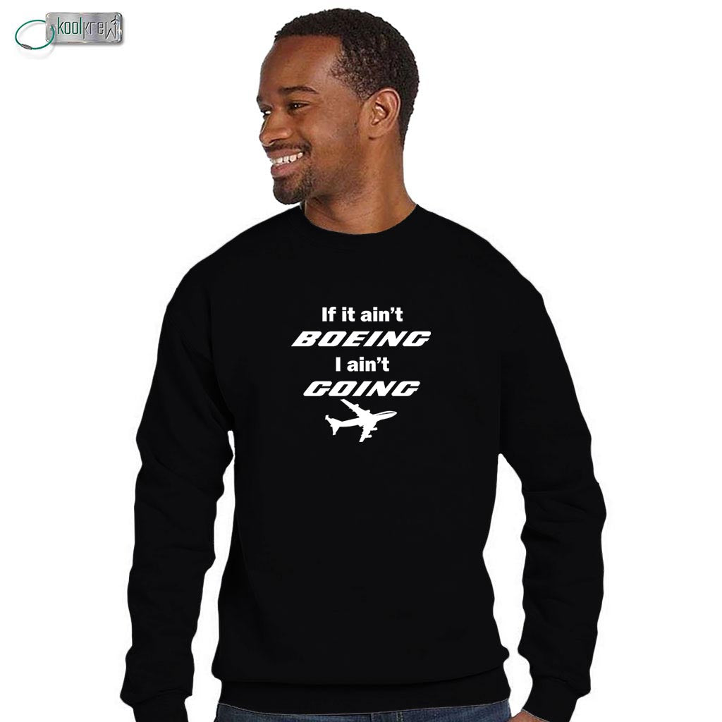 If It Ain't Boeing I Ain't Going Sweatshirt