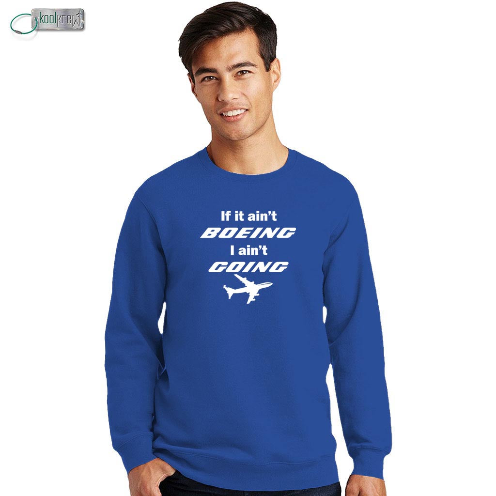 If It Ain't Boeing I Ain't Going Sweatshirt