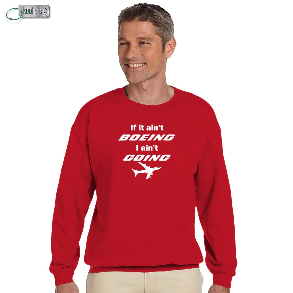 If It Ain't Boeing I Ain't Going Sweatshirt